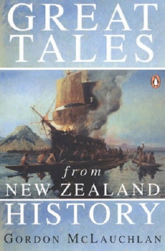 Great Tales from New Zealand History By Gordon McLauchlan